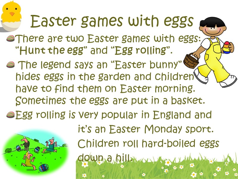 Easter games with eggs There are two Easter games with eggs: “Hunt the egg”